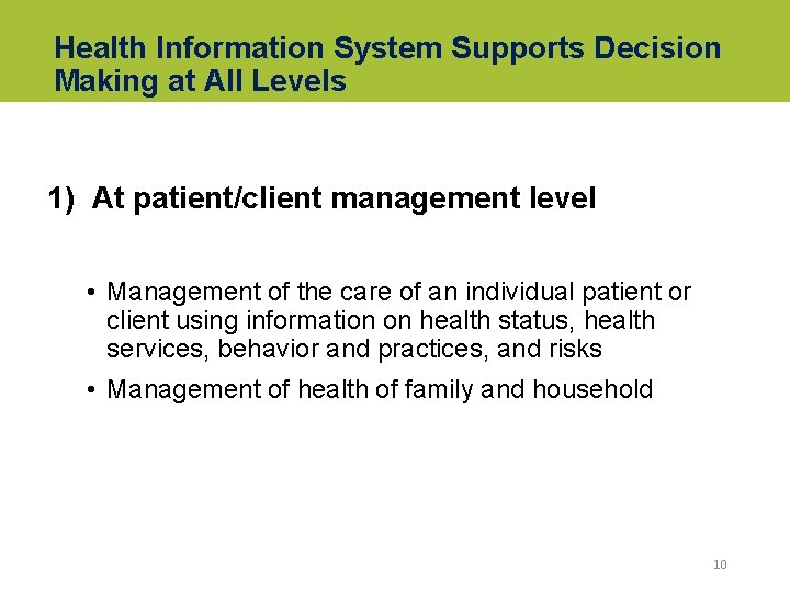Health Information System Supports Decision Making at All Levels 1) At patient/client management level