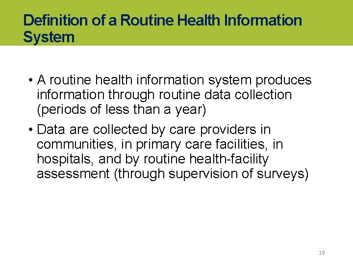 Definition of a Routine Health Information System • A routine health information system produces