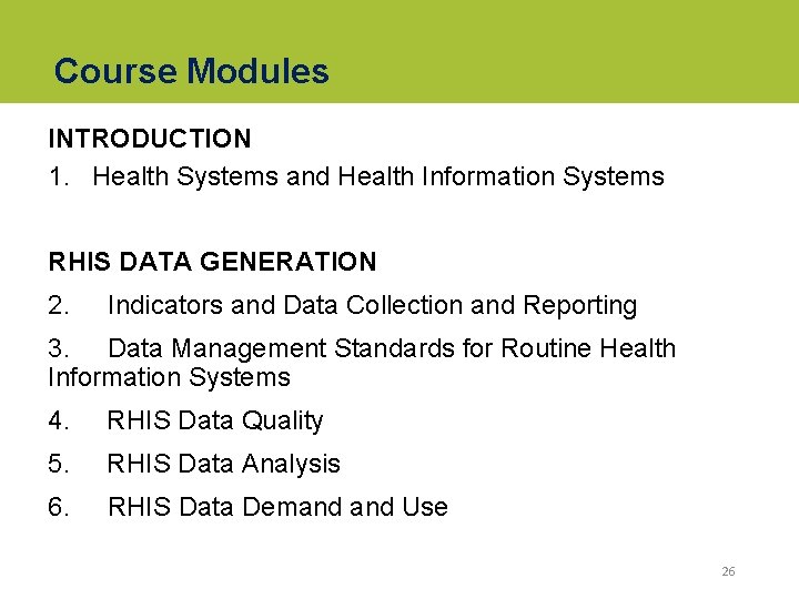Course Modules INTRODUCTION 1. Health Systems and Health Information Systems RHIS DATA GENERATION 2.