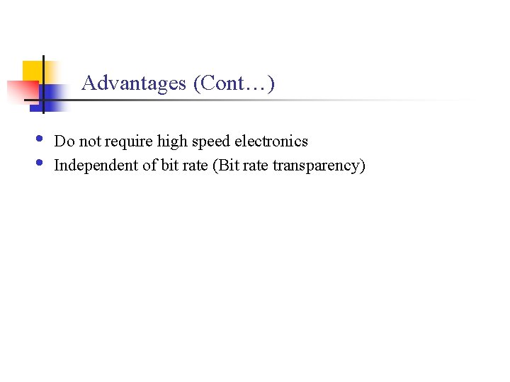 Advantages (Cont…) • • Do not require high speed electronics Independent of bit rate