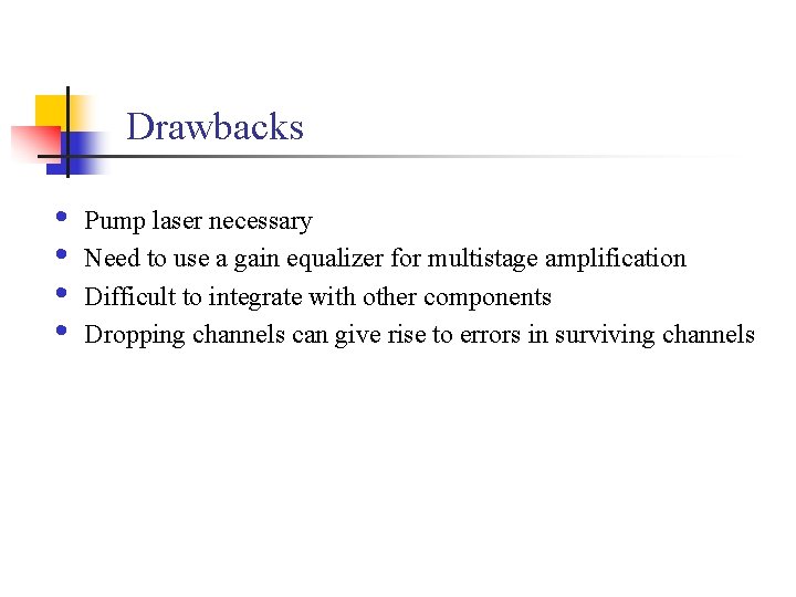Drawbacks • • Pump laser necessary Need to use a gain equalizer for multistage