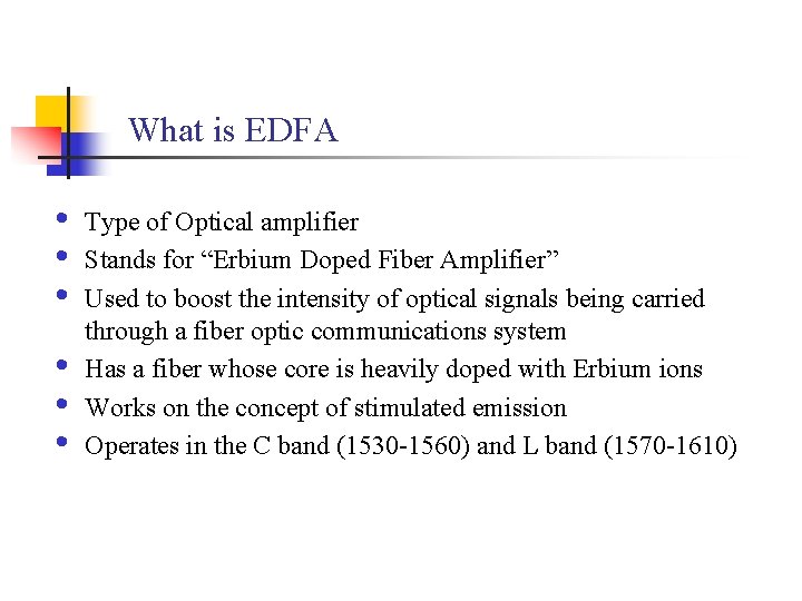 What is EDFA • • • Type of Optical amplifier Stands for “Erbium Doped