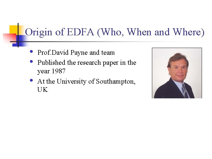 Origin of EDFA (Who, When and Where) • • • Prof. David Payne and