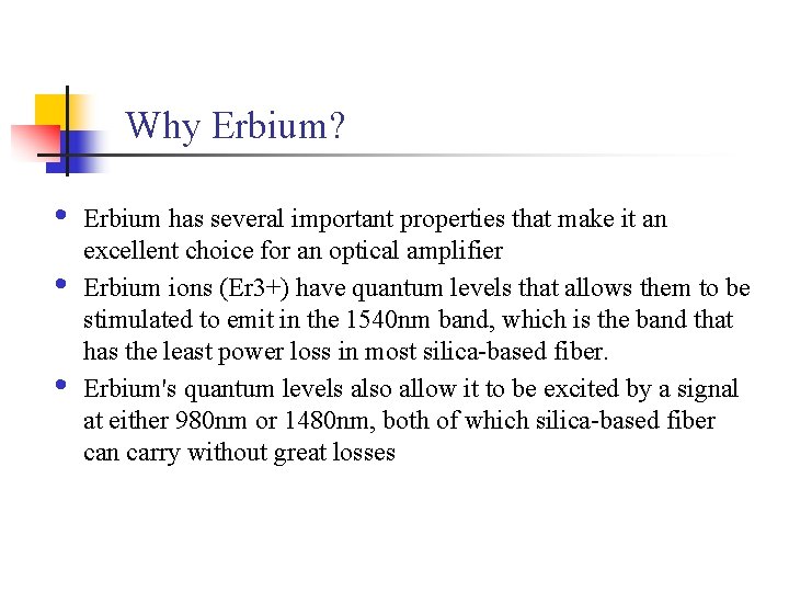 Why Erbium? • • • Erbium has several important properties that make it an