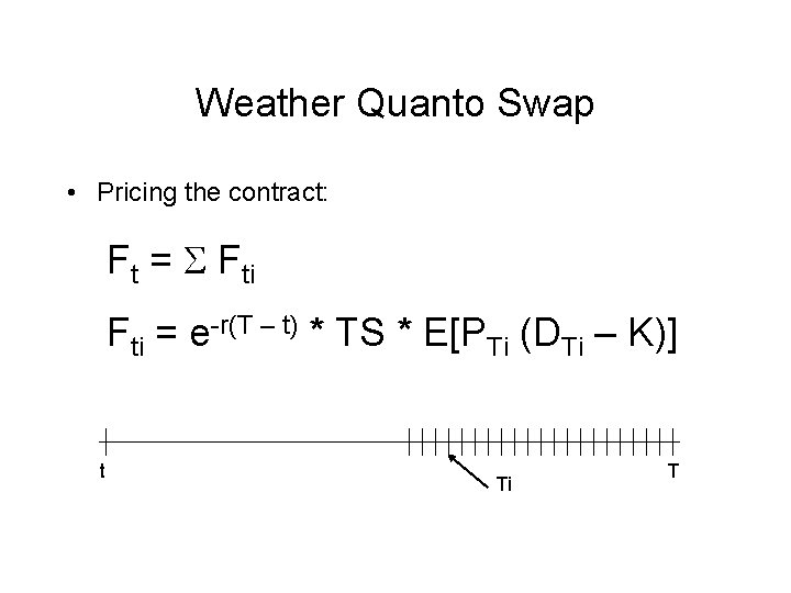Weather Quanto Swap • Pricing the contract: Ft = S Fti = e-r(T –