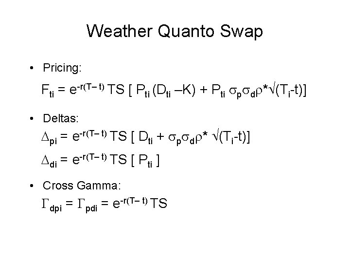 Weather Quanto Swap • Pricing: Fti = e-r(T– t) TS [ Pti (Dti –K)