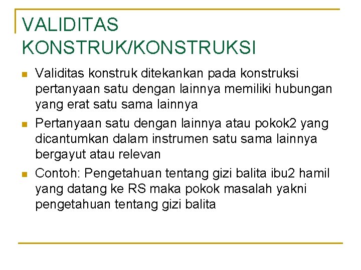 VALIDITAS KONSTRUK/KONSTRUKSI n n n Validitas konstruk ditekankan pada konstruksi pertanyaan satu dengan lainnya
