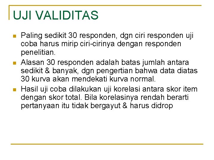 UJI VALIDITAS n n n Paling sedikit 30 responden, dgn ciri responden uji coba