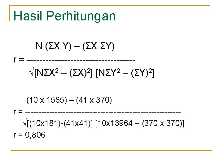 Hasil Perhitungan N (ΣX Y) – (ΣX ΣY) r = ----------------- [NΣX 2 –