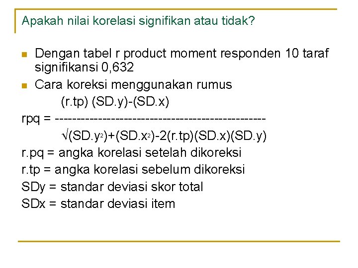 Apakah nilai korelasi signifikan atau tidak? Dengan tabel r product moment responden 10 taraf