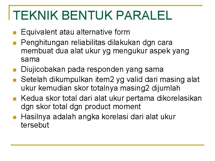 TEKNIK BENTUK PARALEL n n n Equivalent atau alternative form Penghitungan reliabilitas dilakukan dgn