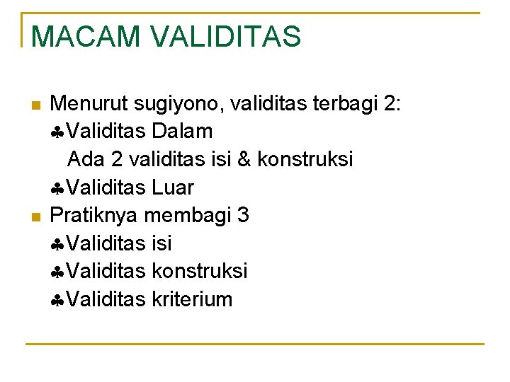 MACAM VALIDITAS n n Menurut sugiyono, validitas terbagi 2: Validitas Dalam Ada 2 validitas