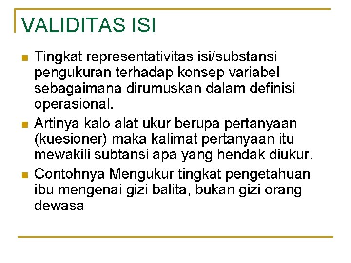 VALIDITAS ISI n n n Tingkat representativitas isi/substansi pengukuran terhadap konsep variabel sebagaimana dirumuskan