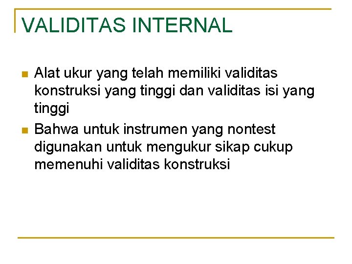 VALIDITAS INTERNAL n n Alat ukur yang telah memiliki validitas konstruksi yang tinggi dan