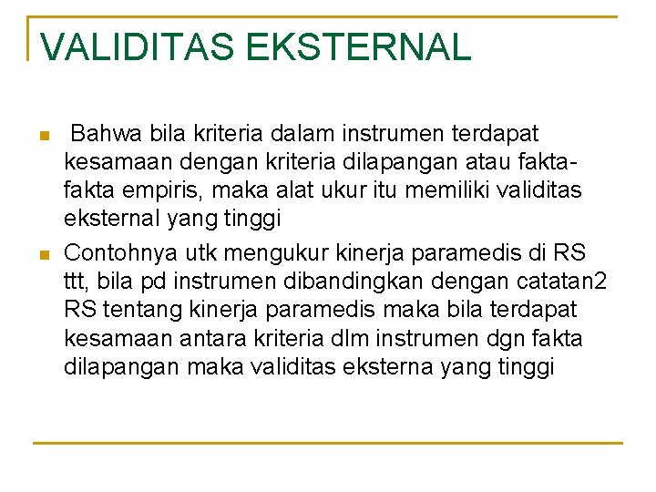 VALIDITAS EKSTERNAL n n Bahwa bila kriteria dalam instrumen terdapat kesamaan dengan kriteria dilapangan