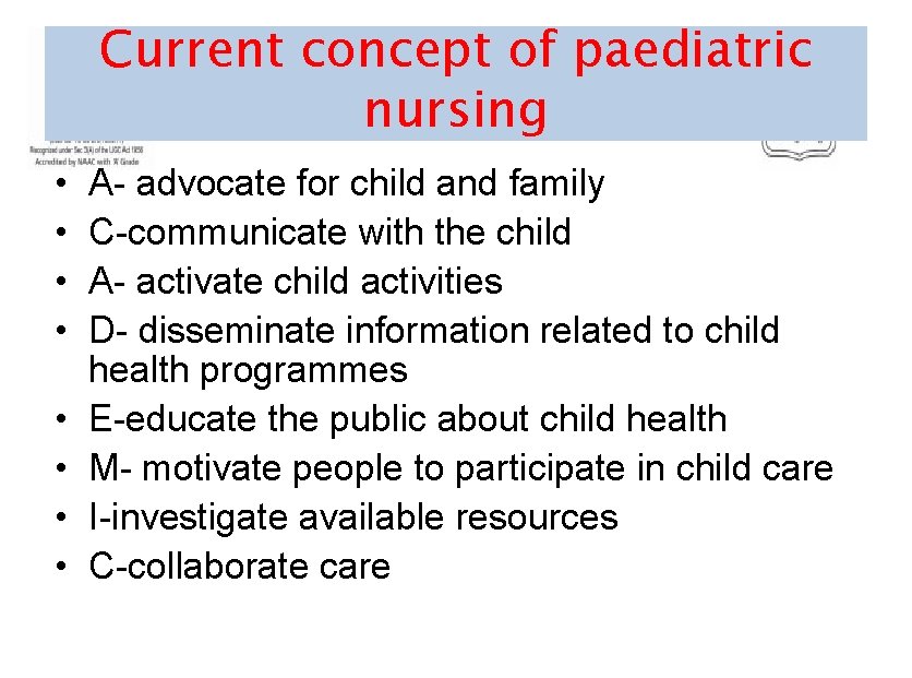 Current concept of paediatric nursing • • A- advocate for child and family C-communicate