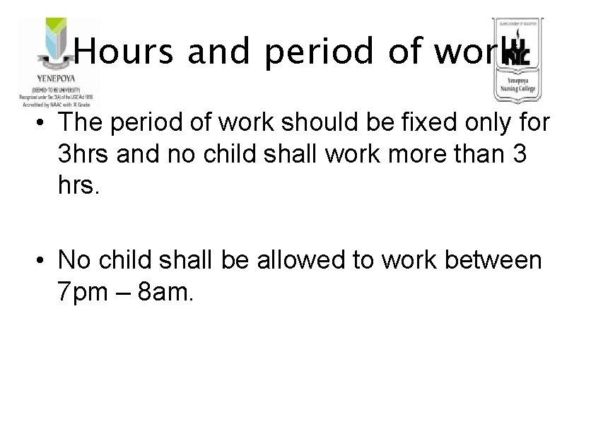 Hours and period of work • The period of work should be fixed only