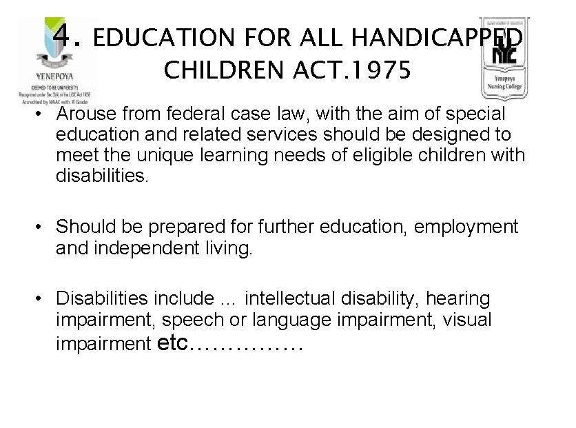 4. EDUCATION FOR ALL HANDICAPPED CHILDREN ACT. 1975 • Arouse from federal case law,