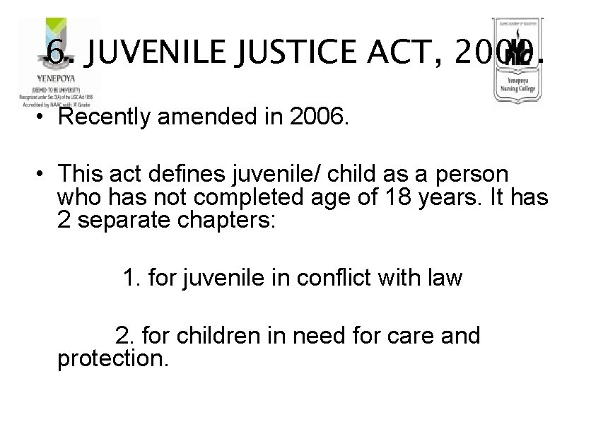 6. JUVENILE JUSTICE ACT, 2000. • Recently amended in 2006. • This act defines