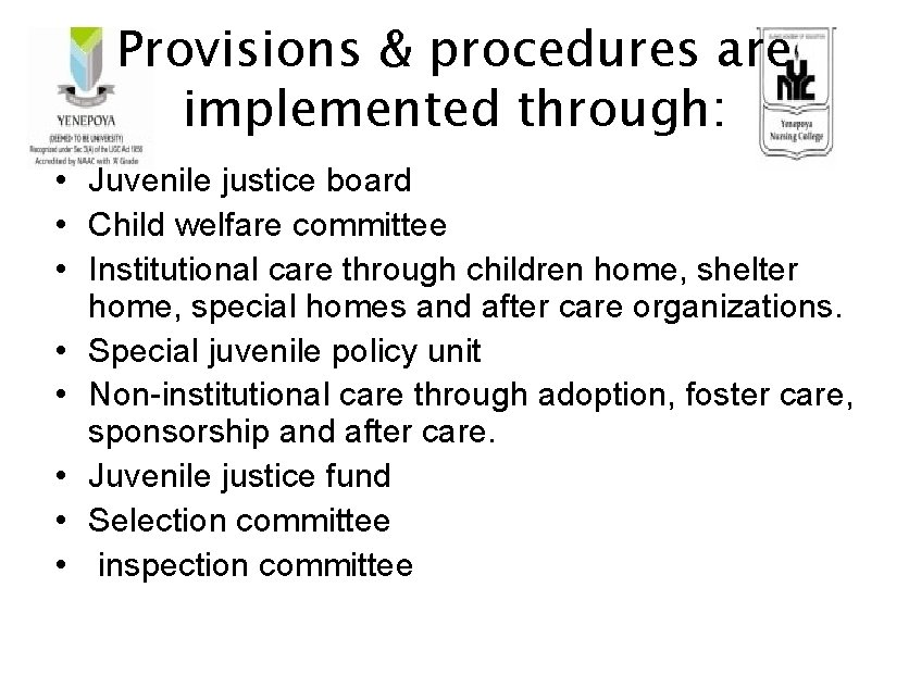 Provisions & procedures are implemented through: • Juvenile justice board • Child welfare committee