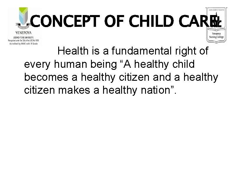 CONCEPT OF CHILD CARE Health is a fundamental right of every human being “A