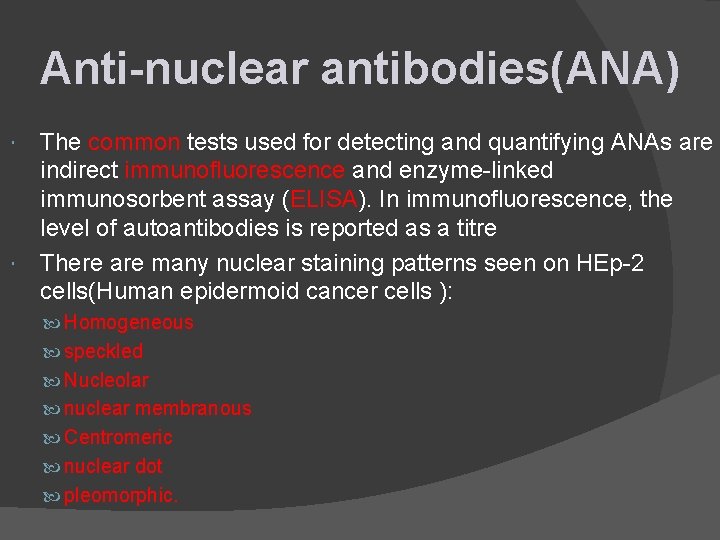 Anti-nuclear antibodies(ANA) The common tests used for detecting and quantifying ANAs are indirect immunofluorescence