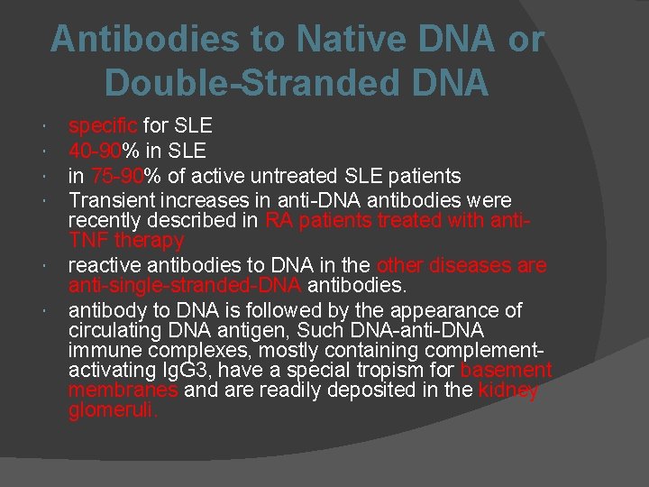 Antibodies to Native DNA or Double-Stranded DNA specific for SLE 40 -90% in SLE