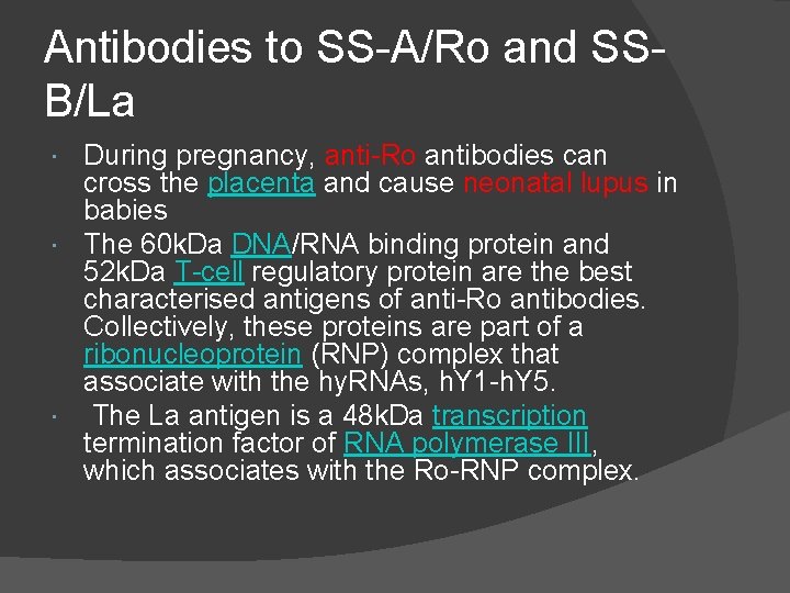 Antibodies to SS-A/Ro and SSB/La During pregnancy, anti-Ro antibodies can cross the placenta and