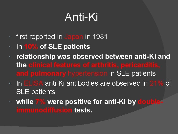 Anti-Ki first reported in Japan in 1981 In 10% of SLE patients relationship was