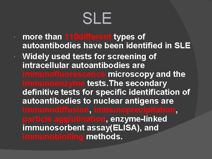 SLE more than 110 different types of autoantibodies have been identified in SLE Widely