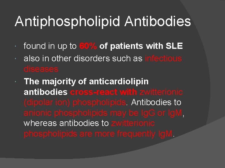 Antiphospholipid Antibodies found in up to 60% of patients with SLE also in other