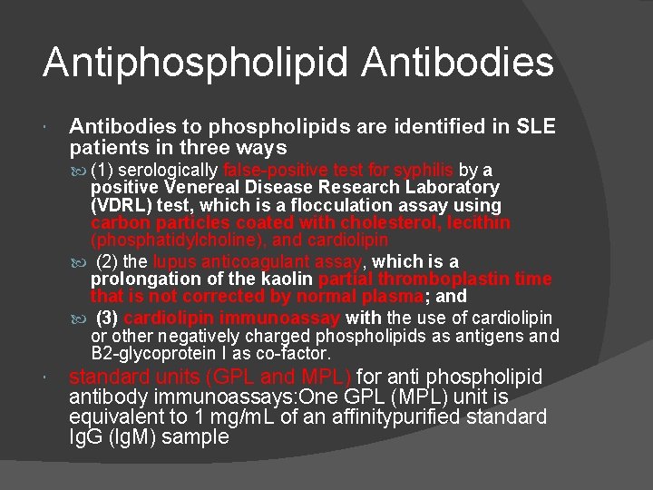 Antiphospholipid Antibodies to phospholipids are identified in SLE patients in three ways (1) serologically