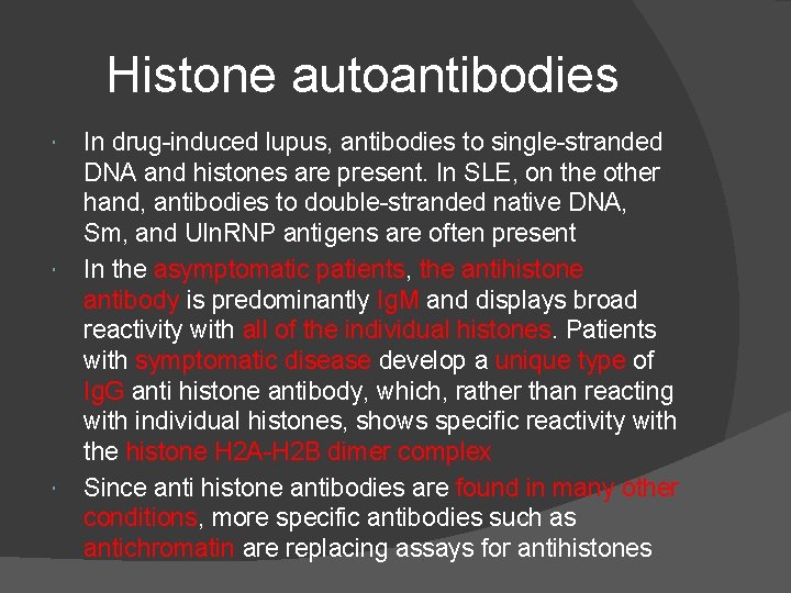 Histone autoantibodies In drug-induced lupus, antibodies to single-stranded DNA and histones are present. In