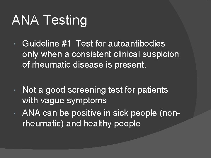 ANA Testing Guideline #1 Test for autoantibodies only when a consistent clinical suspicion of