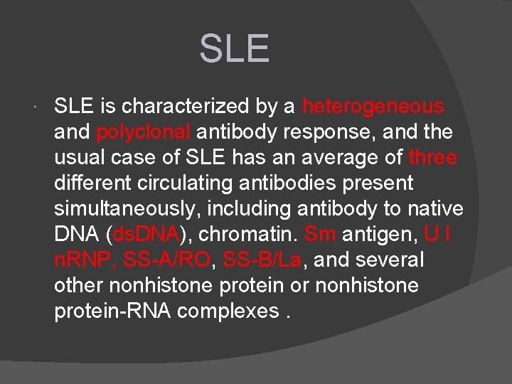 SLE is characterized by a heterogeneous and polyclonal antibody response, and the usual case