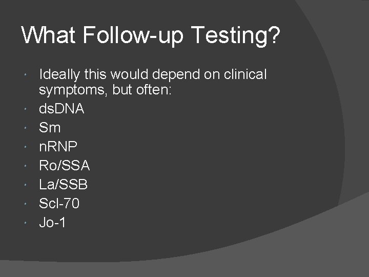 What Follow-up Testing? Ideally this would depend on clinical symptoms, but often: ds. DNA