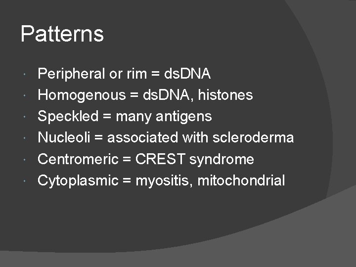 Patterns Peripheral or rim = ds. DNA Homogenous = ds. DNA, histones Speckled =