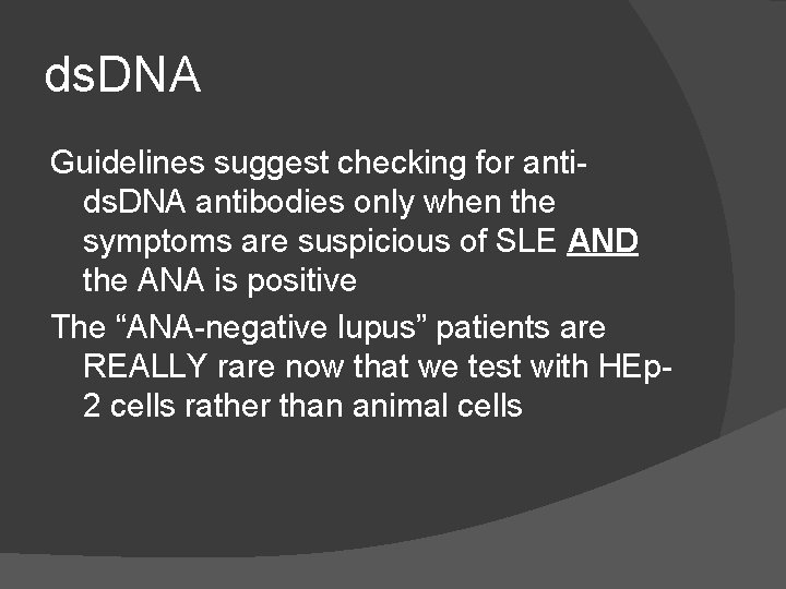 ds. DNA Guidelines suggest checking for antids. DNA antibodies only when the symptoms are