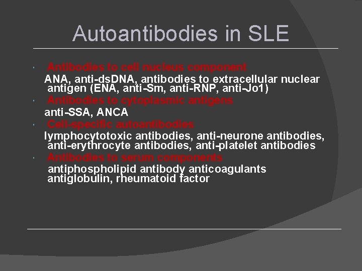 Autoantibodies in SLE Antibodies to cell nucleus component ANA, anti-ds. DNA, antibodies to extracellular