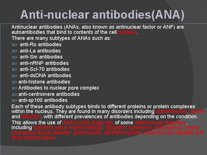 Anti-nuclear antibodies(ANA) Antinuclear antibodies (ANAs, also known as antinuclear factor or ANF) are autoantibodies