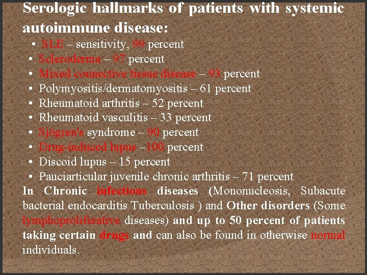 Serologic hallmarks of patients with systemic autoimmune disease: • SLE – sensitivity, 99 percent