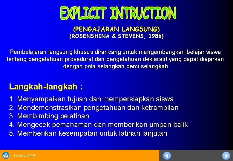 (PENGAJARAN LANGSUNG) (ROSENSHINA & STEVENS, 1986) Pembelajaran langsung khusus dirancang untuk mengembangkan belajar siswa