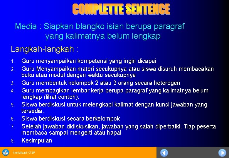 Media : Siapkan blangko isian berupa paragraf yang kalimatnya belum lengkap Langkah-langkah : 1.