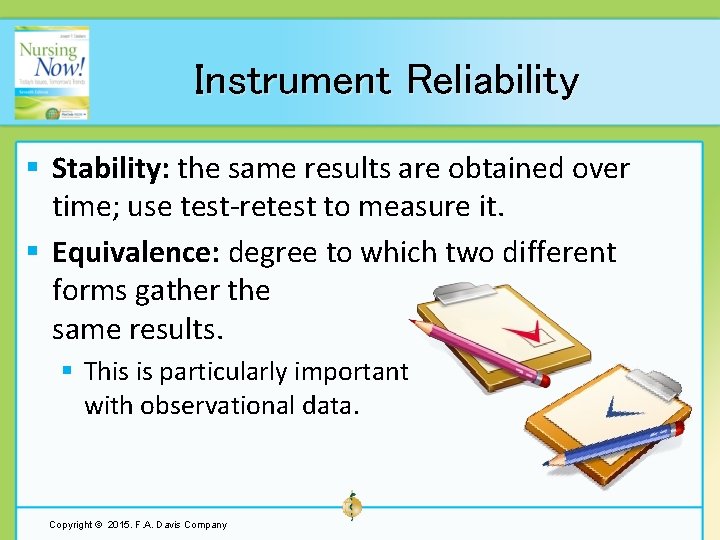 Instrument Reliability § Stability: the same results are obtained over time; use test-retest to