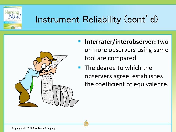 Instrument Reliability (cont’d) § Interrater/interobserver: two or more observers using same tool are compared.