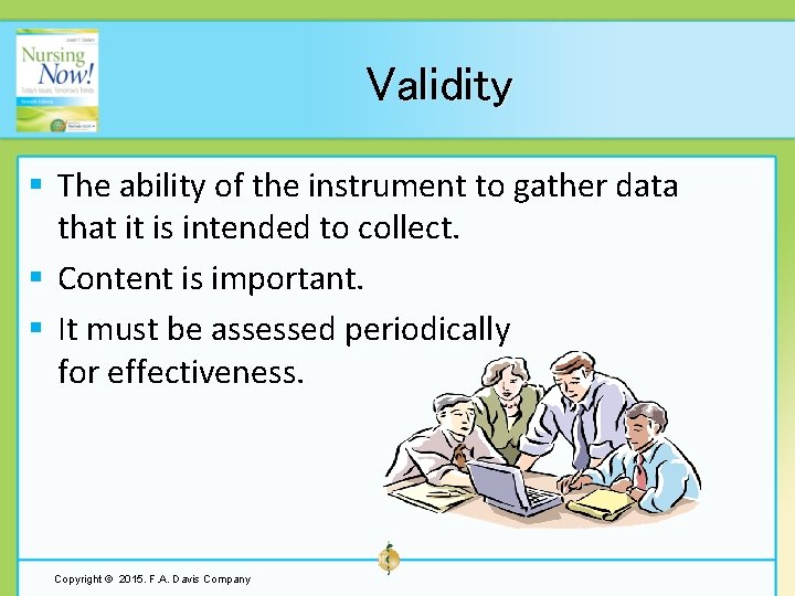 Validity § The ability of the instrument to gather data that it is intended