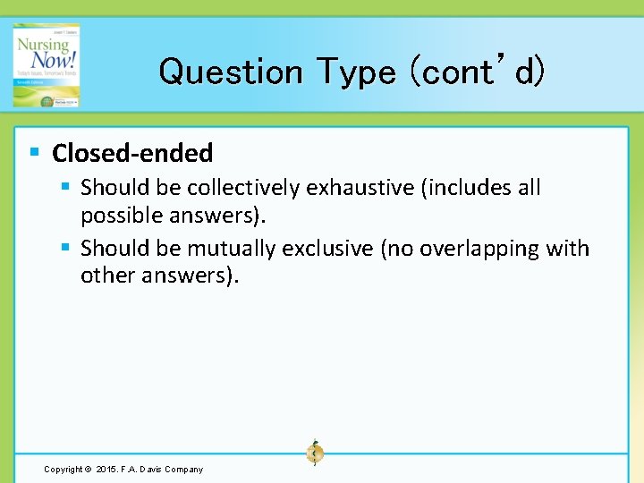 Question Type (cont’d) § Closed-ended § Should be collectively exhaustive (includes all possible answers).