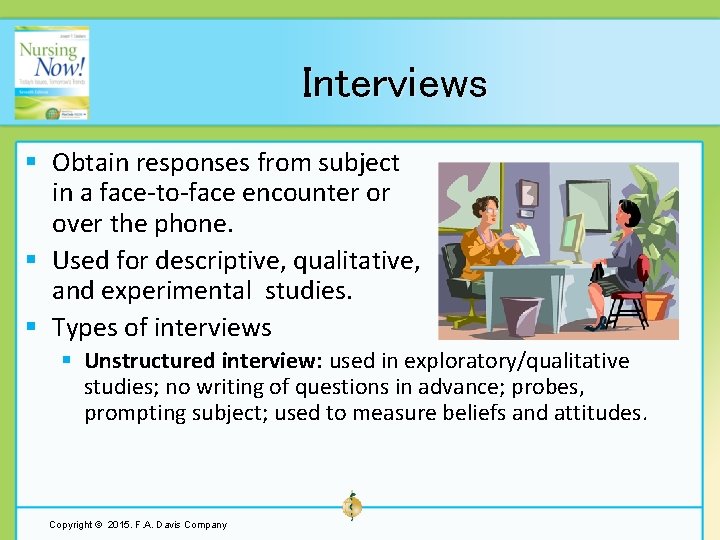 Interviews § Obtain responses from subject in a face-to-face encounter or over the phone.