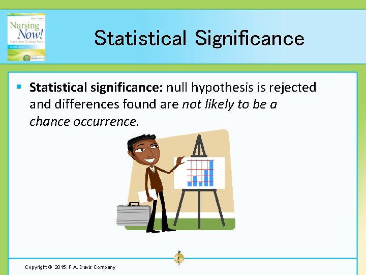 Statistical Significance § Statistical significance: null hypothesis is rejected and differences found are not