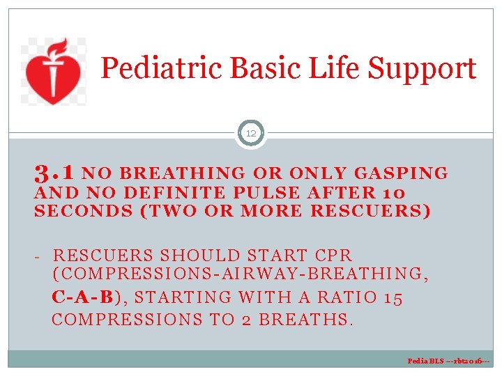 Pediatric Basic Life Support 12 3. 1 NO BREATHING OR ONLY GASPING AND NO Pediatric Basic Life Support 12 3. 1 NO BREATHING OR ONLY GASPING AND NO